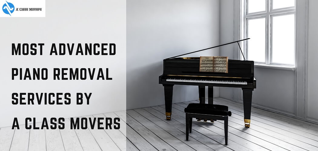 Most Advanced Piano Removal Services by A Class Movers