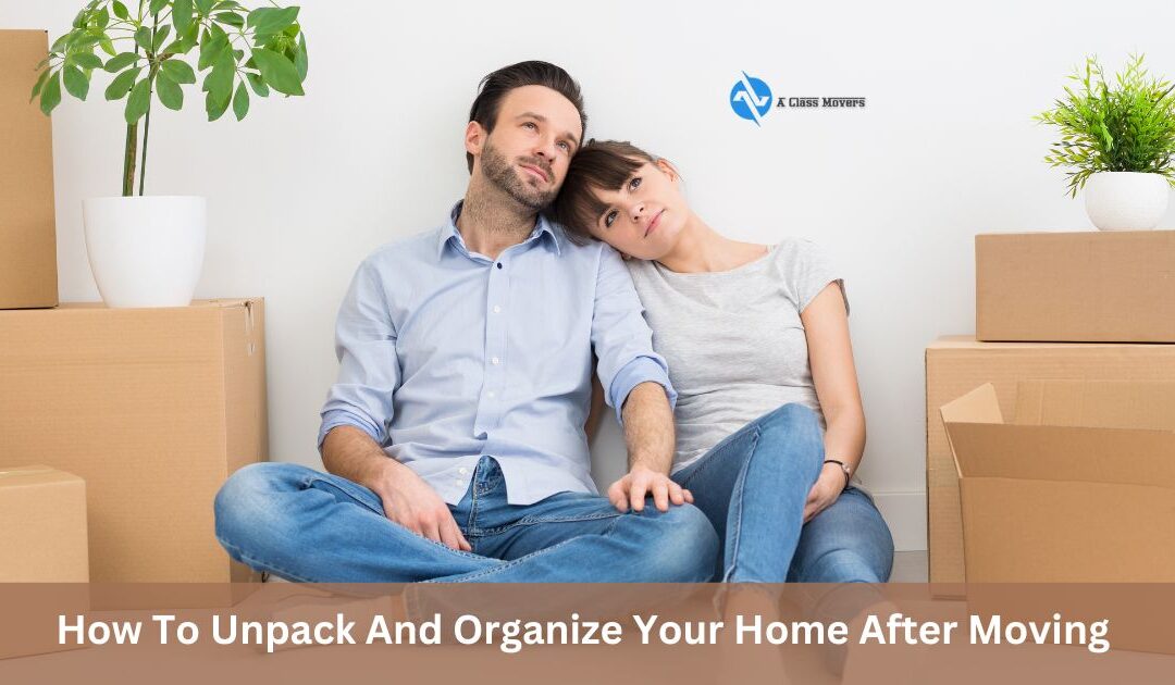 How To Unpack And Organize Your Home After Moving