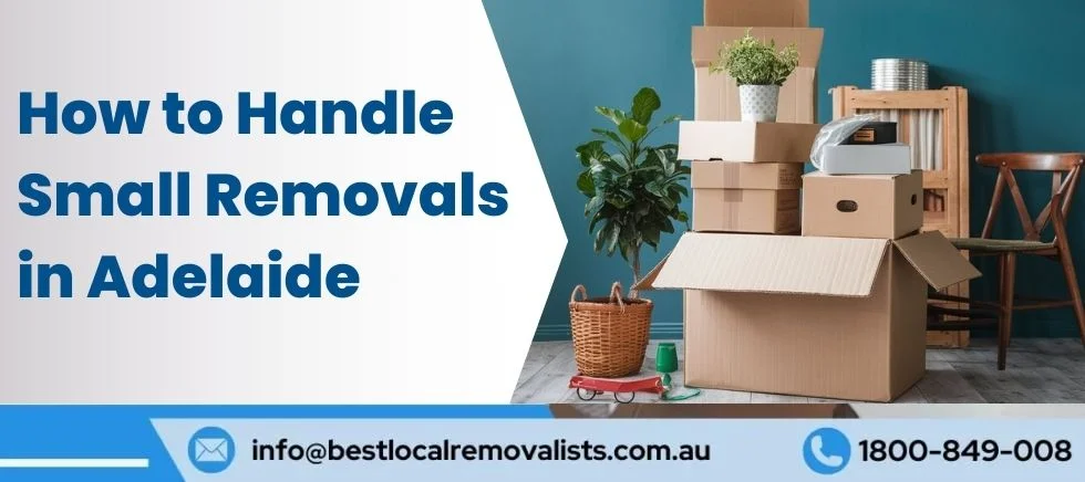 How to Handle Small Removals in Adelaide